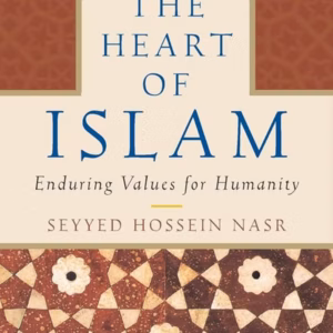 The Heart of Islam: Enduring Values for Humanity - Seyyed Hossein Nasr